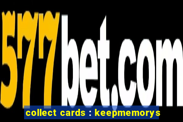 collect cards : keepmemorys